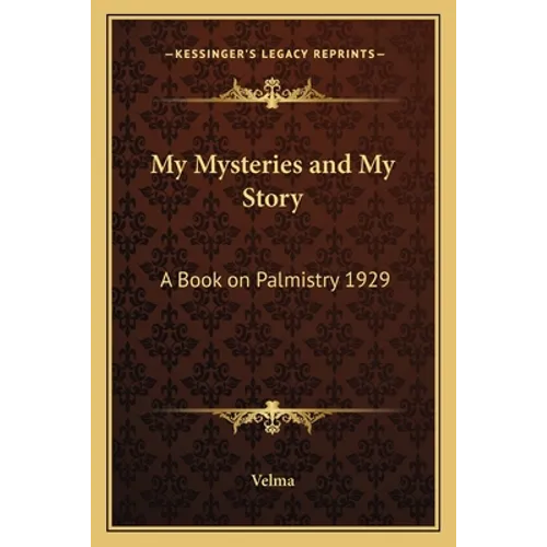 My Mysteries and My Story: A Book on Palmistry 1929 - Paperback