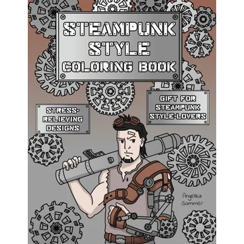 Steampunk Style Coloring Book: A Fun, Easy, And Relaxing Coloring Gift Book with Stress-Relieving Designs and Fashion Ideas for Steampunk Style-Lovers - Paperback