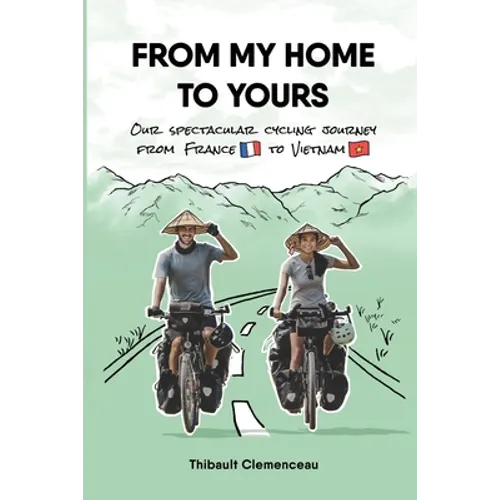 From My Home to Yours: Our spectacular cycling journey from France to Vietnam - Paperback