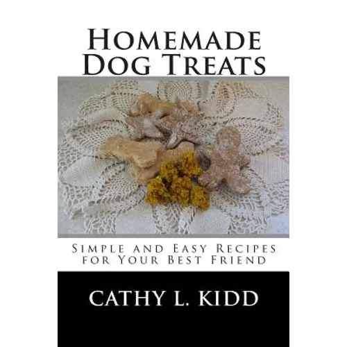 Homemade Dog Treats: Simple and Easy Recipes for Your Best Friend - Paperback