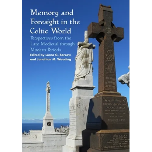 Memory and Foresight in the Celtic World: Perspectives from the Late Medieval through Modern Periods - Paperback