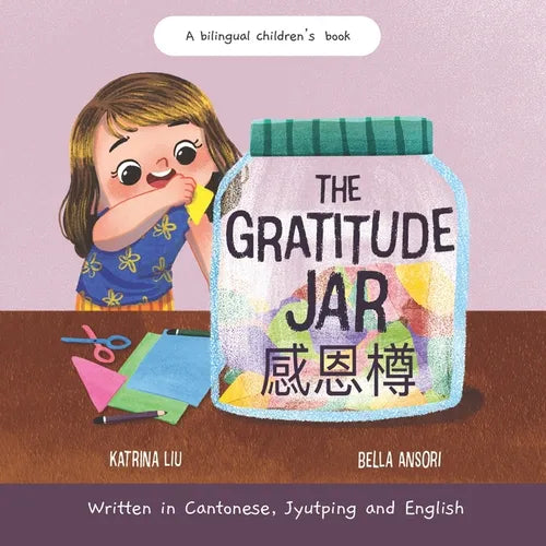 The Gratitude Jar - a Children's Book about Creating Habits of Thankfulness: Written in Cantonese, Jyutping and English (Appreciating the Little Thing - Paperback