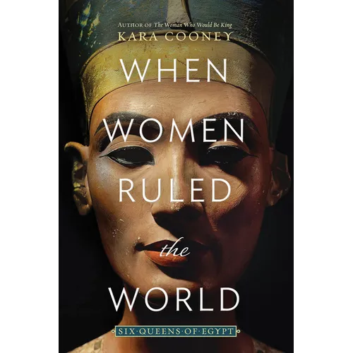 When Women Ruled the World: Six Queens of Egypt - Hardcover
