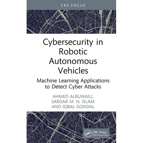 Cybersecurity in Robotic Autonomous Vehicles: Machine Learning Applications to Detect Cyber Attacks - Hardcover