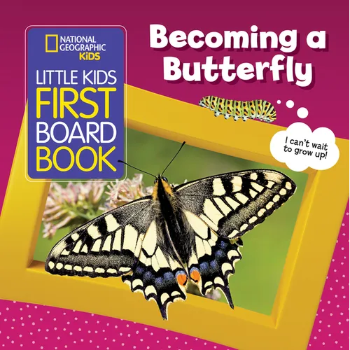 National Geographic Kids Little Kids First Board Book: Becoming a Butterfly - Board Book