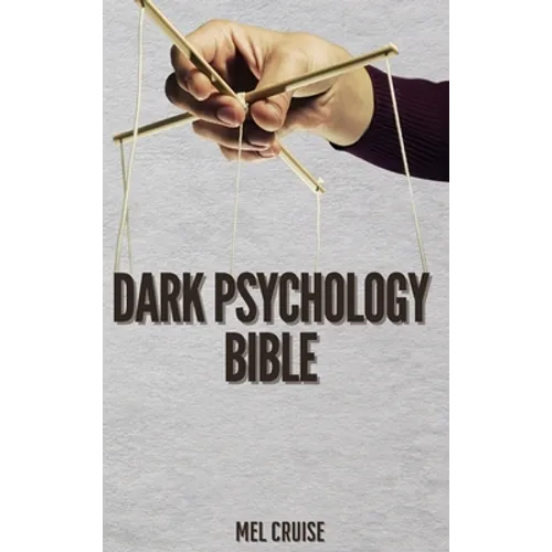 Dark Psychology Bible: The Essential Guide to Stop Being Manipulated. - Hardcover