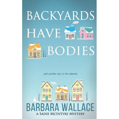 Backyards Have Bodies: A Sadie McIntyre Mystery - Paperback