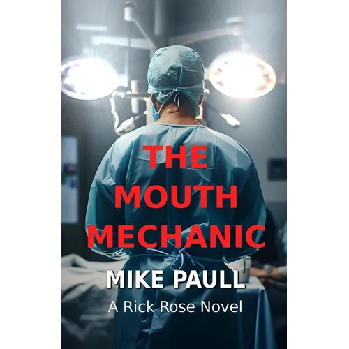 The Mouth Mechanic: A Rick Rose Novel - Paperback