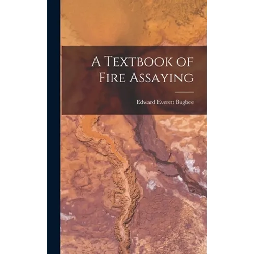A Textbook of Fire Assaying