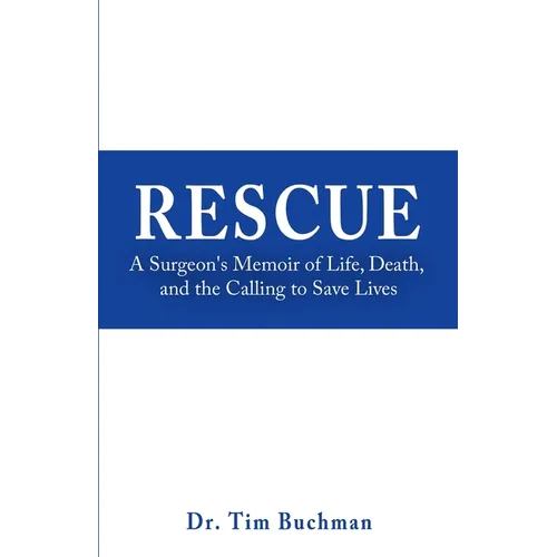 Rescue: A Surgeon's Memoir of Life, Death, and the Calling to Save Lives - Paperback