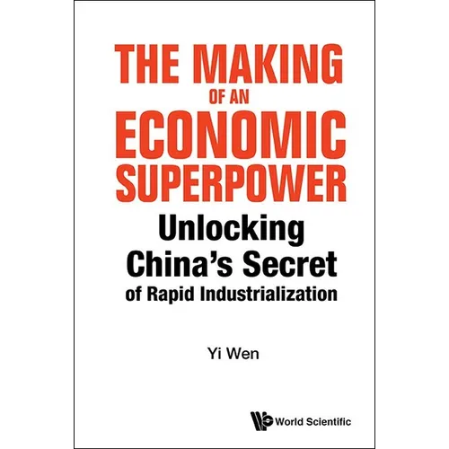 Making of an Economic Superpower, The: Unlocking China's Secret of Rapid Industrialization - Paperback