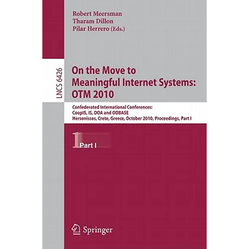 On the Move to Meaningful Internet Systems: OTM 2010, Part I: Confederated International Conferences: CoopIS, IS, DOA and ODBASE Hersonissos, Crete, G - Paperback