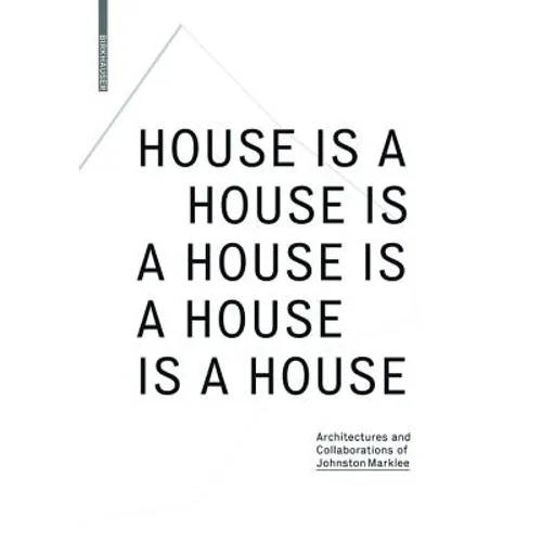 House Is a House Is a House Is a House Is a House: Architectures and Collaborations of Johnston Marklee - Paperback