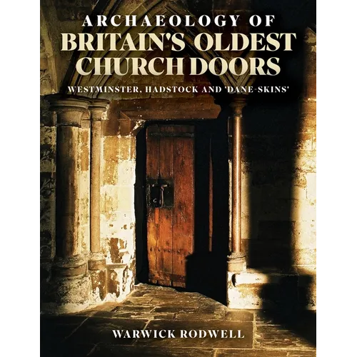 Archaeology of Britain's Oldest Church Doors: Westminster, Hadstock and 'Dane-Skins' - Paperback