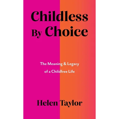 Childless by Choice: The Meaning & Legacy of a Childfree Life - Hardcover
