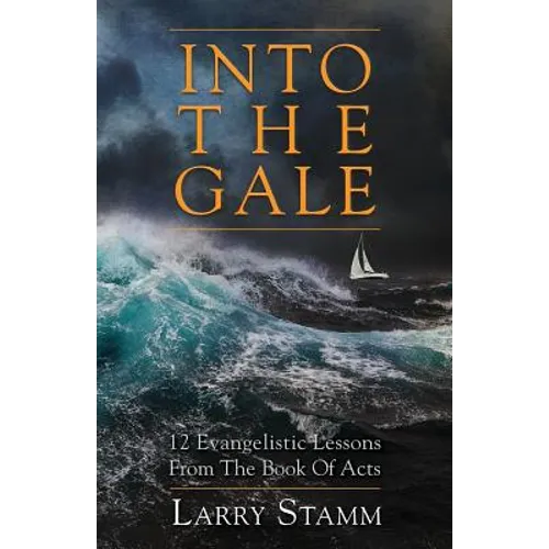 Into The Gale: 12 Evangelistic Lessons From The Book Of Acts - Paperback