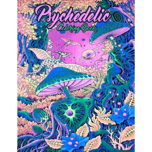 Psychedelic coloring book: An Adult Coloring Book Featuring Stress Relieving Original Unique Design - Stoner Coloring Book For Adults