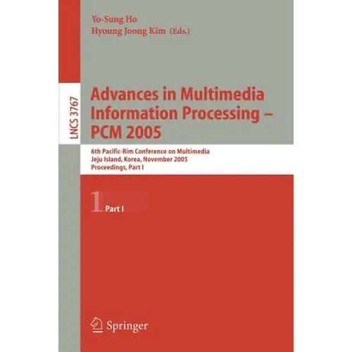 Advances in Multimedia Information Processing - Pcm 2005: 6th Pacific Rim Conference on Multimedia, Jeju Island, Korea, November 11-13, 2005, Proceedi - Paperback