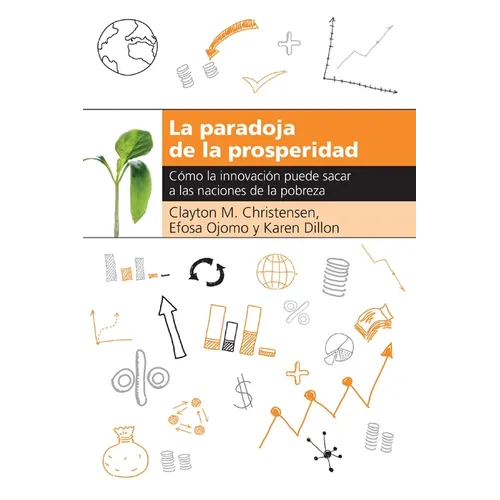 La Paradoja de la Prosperidad: Como La Innovaci��n Puede Sacar a Las Naciones de la Pobreza - Paperback