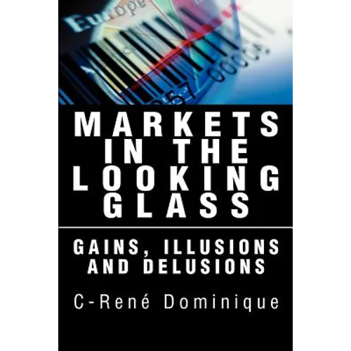 Markets in the Looking Glass: Gains, Illusions and Delusions - Paperback
