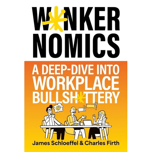 W*nkernomics: A Deep-Dive Into Workplace Bullsh*ttery - Hardcover