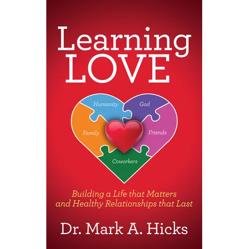 Learning Love: Building a Life That Matters and Healthy Relationships That Last - Paperback