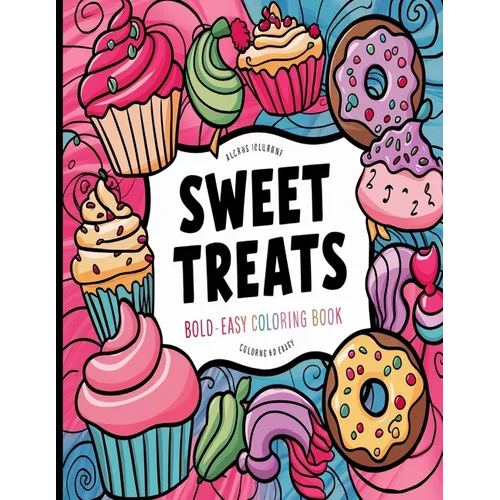 Bold and Easy Sweet Treats Coloring Book: Simple Large Print Cupcakes, Candies and Desserts Designs for Adults, Kids & Beginners - Paperback