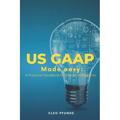 United States GAAP Made Easy: A Practical Handbook for Non-US Residents - Paperback