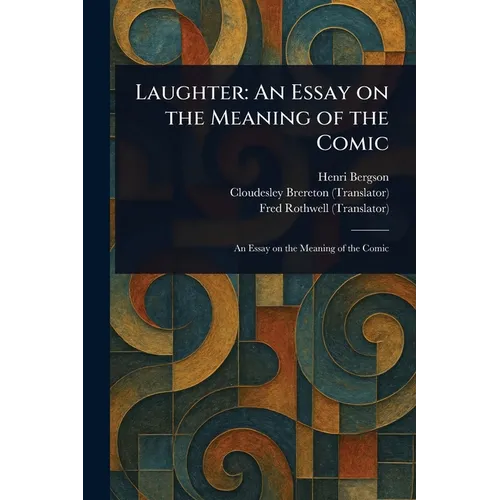 Laughter: An Essay on the Meaning of the Comic - Paperback