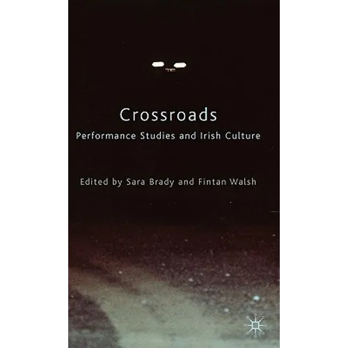 Crossroads: Performance Studies and Irish Culture - Hardcover