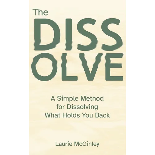 The Dissolve: A Simple Method for Dissolving What Holds You Back - Paperback