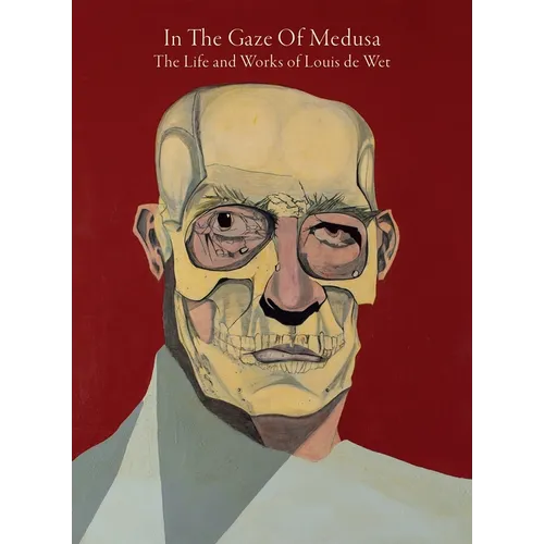 In the Gaze of Medusa: The Life and Works of Louis de Wet - Hardcover
