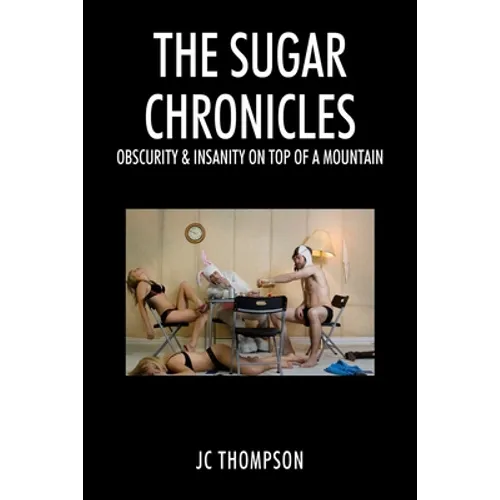 The Sugar Chronicles: Obscurity & Insanity on Top of a Mountain - Paperback