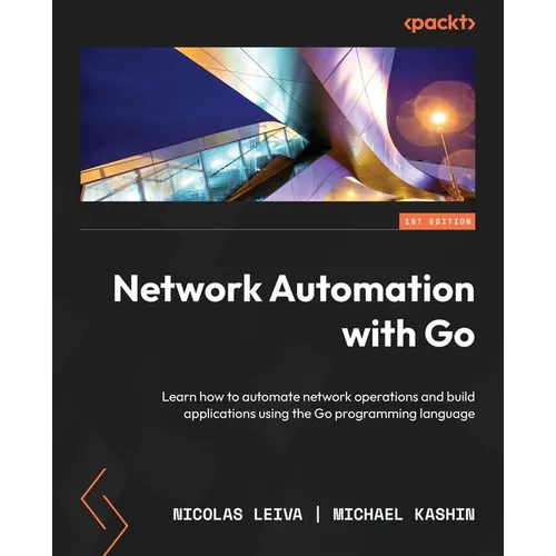 Network Automation with Go: Learn how to automate network operations and build applications using the Go programming language - Paperback