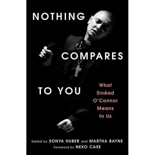 Nothing Compares to You: What Sinead O'Connor Means to Us - Hardcover