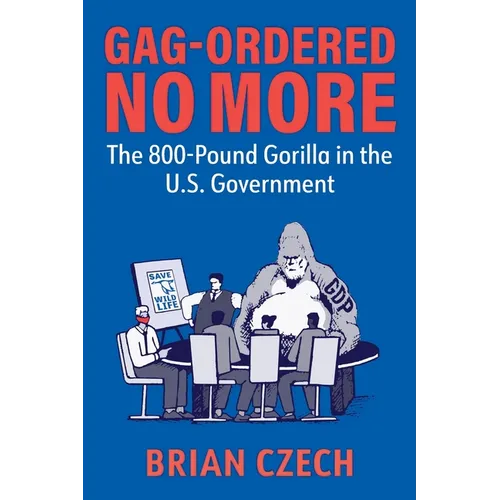 Gag-Ordered No More: The 800-Pound Gorilla in the U.S. Government - Paperback