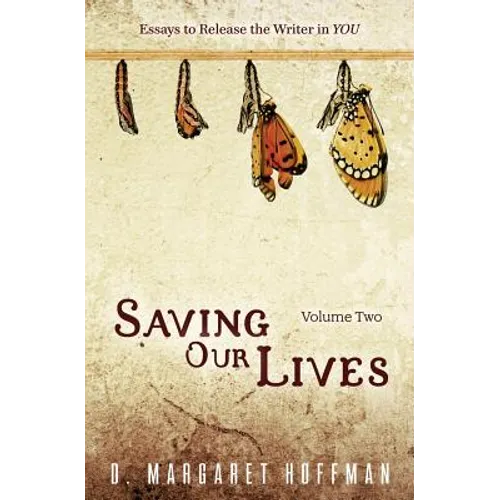 Saving Our Lives: Volume Two: Essays to Release the Writer in YOU - Paperback