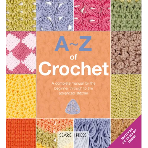 A-Z of Crochet: A Complete Manual for the Beginner Through to the Advanced Stitcher - Paperback