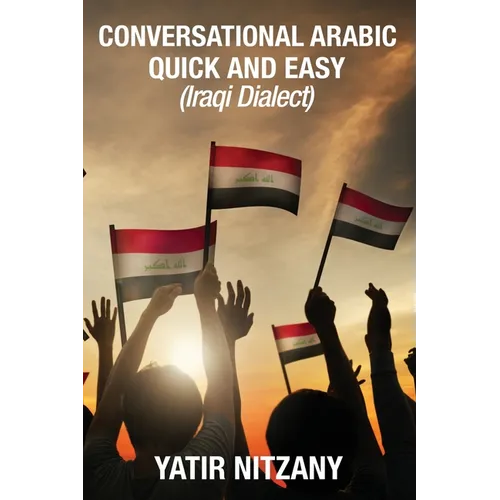 Conversational Arabic Quick and Easy: Iraqi Dialect, Iraqi Arabic, Gulf Arabic, English Arabic, Arabic English, Iraq - Paperback