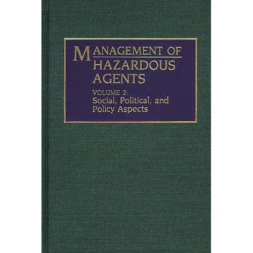 Management of Hazardous Agents: Volume 2: Social, Political, and Policy Aspects - Hardcover