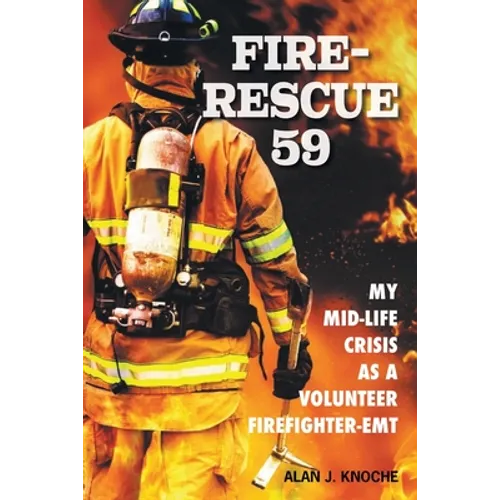 Fire-Rescue 59: My Mid-Life Crisis as a Volunteer Firefighter-EMT