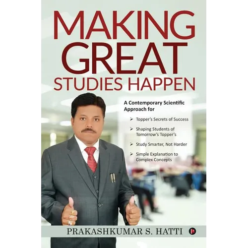 Making Great Studies Happen: A Contemporary Scientific Approach for Topper's Secrets of Success Shaping Students of Tomorrow's Topper's Study Smart - Paperback