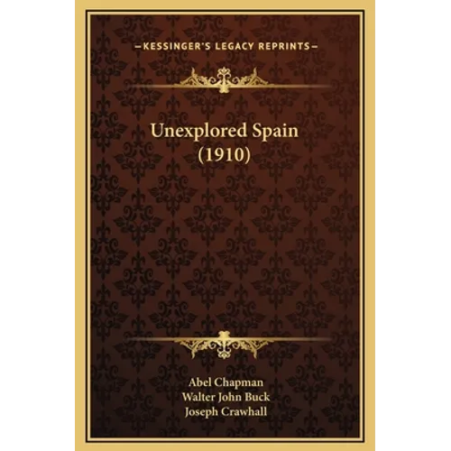 Unexplored Spain (1910) - Hardcover