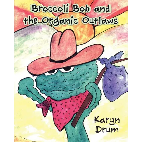 Broccoli Bob and the Organic Outlaws - Paperback