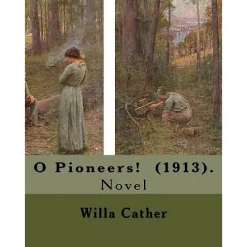 O Pioneers! (1913). By: Willa Cather ( December 7, 1873 - April 24, 1947): O Pioneers! is a 1913 novel by American author Willa Cather, writte - Paperback