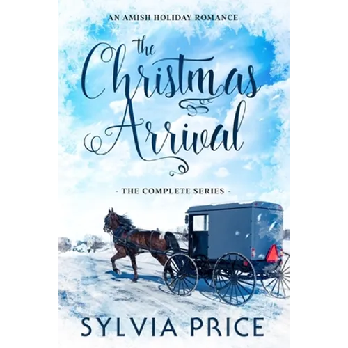 The Christmas Arrival (The Complete Series): An Amish Holiday Romance - Paperback