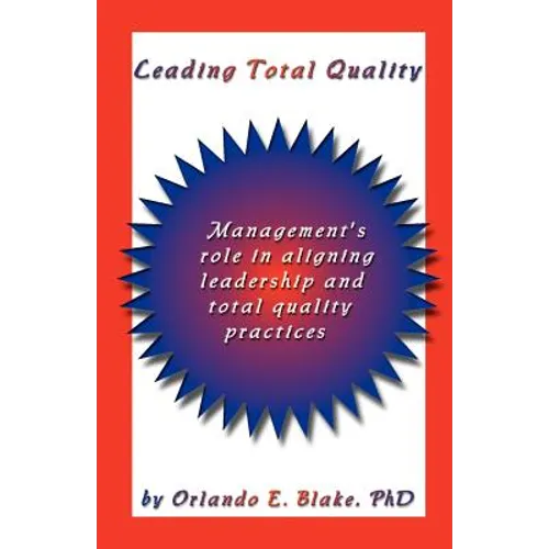 Leading Total Quality: Management's Role in Aligning Leadership & Total Quality Practice - Paperback