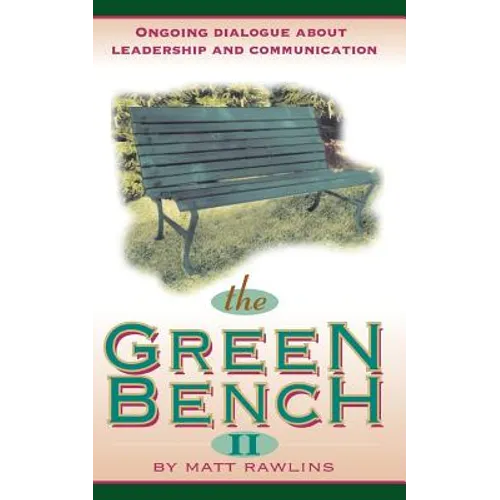 The Green Bench II: Ongoing Dialogue about Leadership and Communication - Paperback
