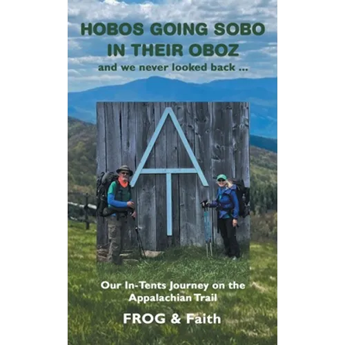 Hobos Going Sobo in Their Oboz and We Never Looked Back ...: Our In-Tents Journey on the Appalachian Trail - Hardcover