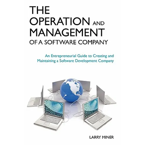 The Operation and Management of a Software Company: An Entrepreneurial Guide to Creating and Maintaining a Software Development Company - Paperback
